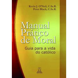 MANUAL PRÁTICO DE MORAL - GUIA PARA A VIDA DO CATÓ... - Benedictus Livraria Católica