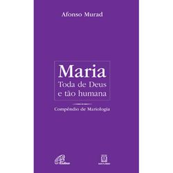 MARIA - TODA DE DEUS E TÃO HUMANA - 9788535631364 - Benedictus Livraria Católica