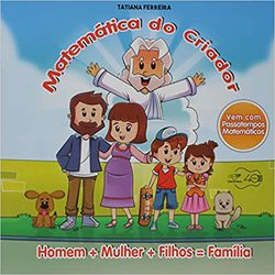 MATEMATICA DO CRIADOR = HOMEN + MULHER + FILHOS= F... - Benedictus Livraria Católica