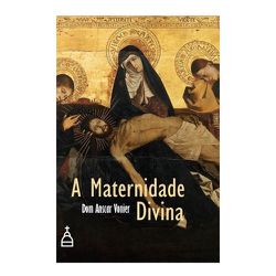 A MATERNIDADE DIVINA - DOM ANSCAR VONIER - 9788592... - Benedictus Livraria Católica