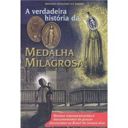 A VERDADEIRA HISTÓRIA DA MEDALHA MILAGROSA - RELA... - Benedictus Livraria Católica