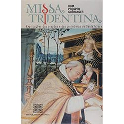 MISSA TRIDENTINA - EXPLICAÇÕES DAS ORAÇÕES E DAS C... - Benedictus Livraria Católica