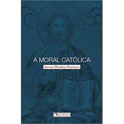 A MORAL CATÓLICA - SERVAIS THÉODORE PINCKAERS - 9... - Benedictus Livraria Católica