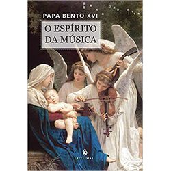 O ESPÍRITO DA MÚSICA - 9788584910670 - Benedictus Livraria Católica