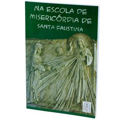 NA ESCOLA DE MISERICÓRDIA DE SANTA FAUSTINA - 322... - Benedictus Livraria Católica