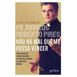 NÃO HA MAL QUE ME POSSA VENCER - COMO DESCOBRIR O ... - Benedictus Livraria Católica