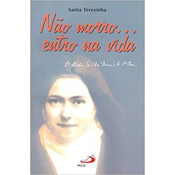 Não Morro entro na Vida - Santa Teresinha - 978853... - Benedictus Livraria Católica