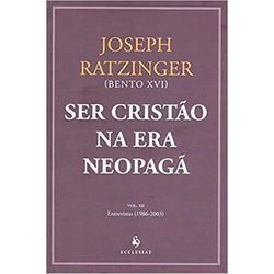 SER CRISTÃO NA ERA NEOPAGÃ VOL III - 9788563160911... - Benedictus Livraria Católica