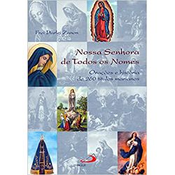 NOSSA SENHORA DE TODOS OS NOMES - ORAÇÕES E HISTÓR... - Benedictus Livraria Católica