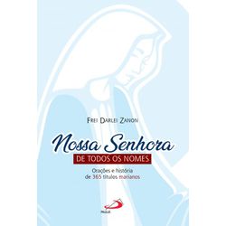 NOSSA SENHORA DE TODOS OS NOMES - ORAÇÕES E HISTÓR... - Benedictus Livraria Católica