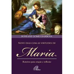 NOVE DIAS COM AS VIRTUDES DE MARIA - ROTEIROS PARA... - Benedictus Livraria Católica