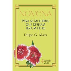 NOVENA PARA AS MULHERES QUE DESEJAM TER UM FILHO -... - Benedictus Livraria Católica