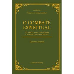 O COMBATE ESPIRITUAL - AS ARMAS PARA CONQUISTAR A ... - Benedictus Livraria Católica