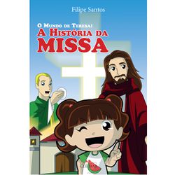 O MUNDO DE TERESA= A HISTORIA DA MISSA - 3364 - Benedictus Livraria Católica