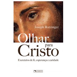 OLHAR PARA CRISTO EXERCÍCIOS DE FÉ, EPERANÇA E CAR... - Benedictus Livraria Católica