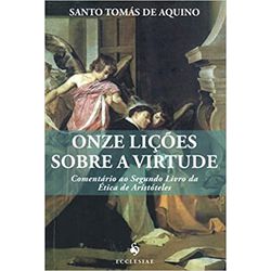 ONZE LIÇÕES SOBRE A VIRTUDE - COMENTÁRIO AO SEGUND... - Benedictus Livraria Católica