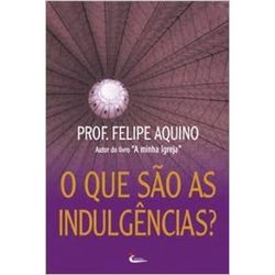 O QUE SÃO AS INDULGENCIAS ? - 9788588158672 - Benedictus Livraria Católica