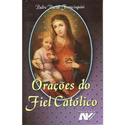 ORAÇÕES DO FIEL CATÓLICO - 9788572062084 - Benedictus Livraria Católica