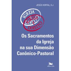 OS SACRAMENTOS DA IGREJA NA SUA DIMENSÃO CANÔNICO-... - Benedictus Livraria Católica