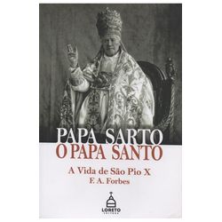 PAPA SARTO, O PAPA SANTO. A VIDA SE SÃO PIO X - F... - Benedictus Livraria Católica