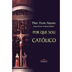 POR QUE SOU CATOLICO - 9788588158337 - Benedictus Livraria Católica