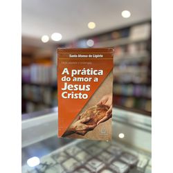 PRATICA DO AMOR A JESUS CRISTO - - 9788572008211 - Benedictus Livraria Católica