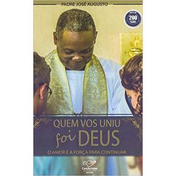 QUEM VOS UNIU FOI DEUS - O AMOR É A FORÇA PARA CON... - Benedictus Livraria Católica