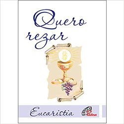 QUERO REZAR EUCARISTIA - 9788535640908 - Benedictus Livraria Católica