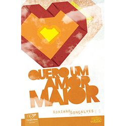 QUERO UM AMOR MAIOR - 9788576773320 - Benedictus Livraria Católica