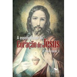 A ESPIRITUALIDADE DO CORACAO DE JESUS - 978851502... - Benedictus Livraria Católica