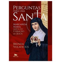 PERGUNTAS PARA UMA SANTA - MARGARIDA MARIA, AMIGA ... - Benedictus Livraria Católica