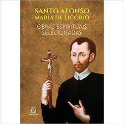 SANTO AFONSO MARIA DE LIGÓRIO - OBRAS ESPIRITUAIS ... - Benedictus Livraria Católica