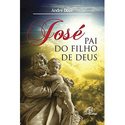 JOSÉ, PAI DO FILHO DE DEUS - 9788535640328 - Benedictus Livraria Católica