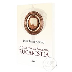 O SEGREDO DA SAGRADA EUCARISTIA - 158 - Benedictus Livraria Católica