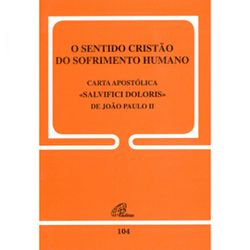 DOC 104 - O SENTIDO CRISTÃO DO SOFRIMENTO HUMANO -... - Benedictus Livraria Católica