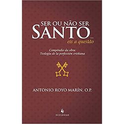 SER OU NÃO SER SANTO... EIS A QUESTÃO - COMPÊNDIO ... - Benedictus Livraria Católica