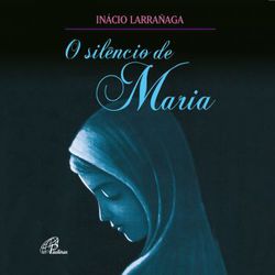 SILENCIO DE MARIA (O) - AUDIOLIVRO - 1182 - Benedictus Livraria Católica