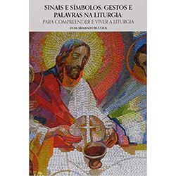 SINAIS E SÍMBOLOS, GESTOS E PALAVRAS NA LITURGIA -... - Benedictus Livraria Católica