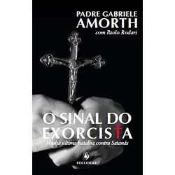 O SINAL DO EXORCISTA - Pe. Gabriele Amorth - 2613 - Benedictus Livraria Católica