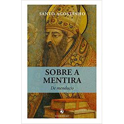 SOBRE A MENTIRA - SANTO AGOSTINHO - 9788584910267 - Benedictus Livraria Católica