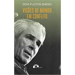 VISÕES DE MUNDO EM CONFLITO - 9788559180121 - Benedictus Livraria Católica