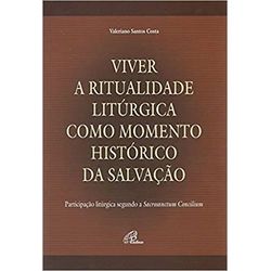 VIVER A RITUALIDADE LITURGICA COMO MOMENTO HISTÓRI... - Benedictus Livraria Católica