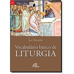 VOCABULÁRIO BÁSICO DE LITURGIA - 9788535633764 - Benedictus Livraria Católica