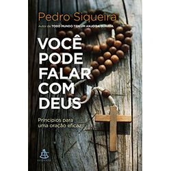 VOCE PODE FALAR COM DEUS - PRINCÍPIOR PARA UMA ORA... - Benedictus Livraria Católica