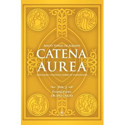 Livro : Catena Aurea - Vol. 3 - Evangelho De São Lucas - 26906 - Betânia Loja Católica 