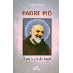 Livro : Padre Pio o Perfume do Amor - 1880 - Betânia Loja Católica 