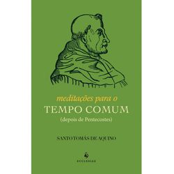 Livro : Meditações para o Tempo Comum - Santo Tomás de Aquino - 26077 - Betânia Loja Católica 