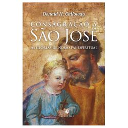 Livro : Consagração a São José - As glórias de nosso pai espiritual - 27155 - Betânia Loja Católica 