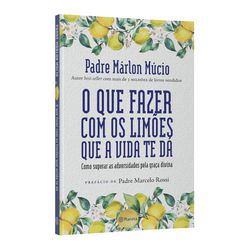 Livro: O que fazer com os limões que a vida te dá: Como superar as adversidades ... - Betânia Loja Católica 