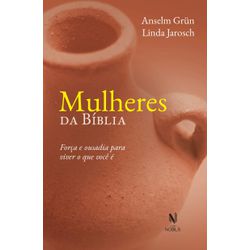 Livro : Mulheres da Bíblia: Força e ousadia para viver o que você é -Anselm Grün... - Betânia Loja Católica 